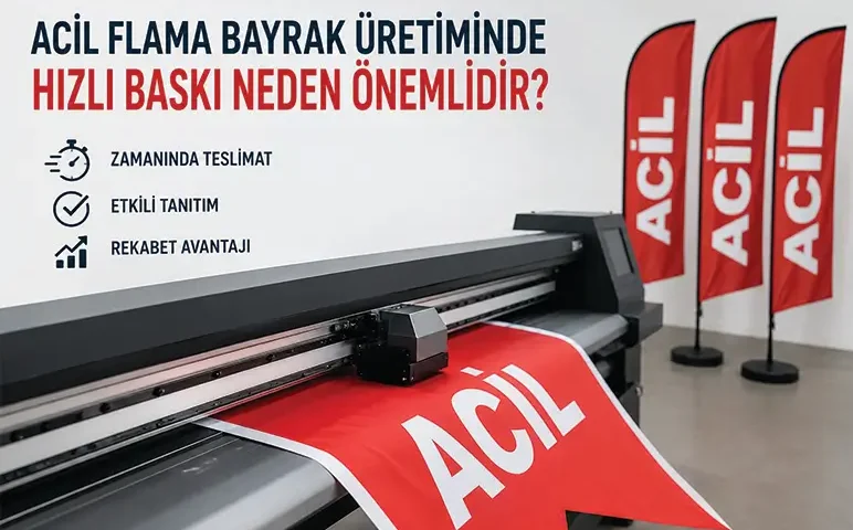 Acil Flama Bayrak Üretiminde Hızlı Baskı Fiyatları